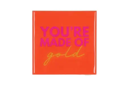 Tegeltje You're made of gold 10x10x1cm